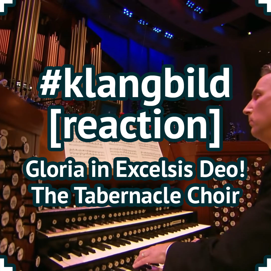 #klangbild [reaction] - Gloria in Exelsis Deo - The Tabernacle Choir - Social